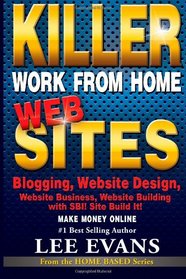 Killer Work from Home Websites: Blogging, Website Design, Website Business, Website Building with SBI! Site Build It!  Make Money Online (Home Based)