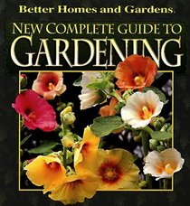 New Complete Guide to Gardening (Better Homes and Gardens)
