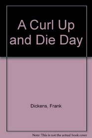 A Curl Up and Die Day
