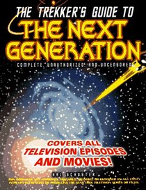 The Trekker's Guide to The Next Generation : Complete, Unauthorized, and Uncensored