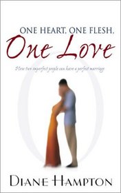 One Heart, One Flesh, One Love: How Two Imperfect People Can Have a Perfect Marriage