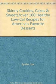 Skinny Cookies, Cakes & Sweets/over 100 Healthy Low-Cal Recipes for America's Favorite Desserts
