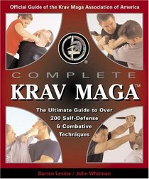 Complete Krav Maga: The Ultimate Guide to Over 200 Self-Defense and Combative Techniques