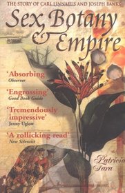 Sex,Botany and Empire : The Story of Carl Linnaeus and Joseph Banks