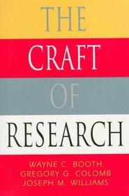 The Craft of Research (Chicago Guides to Writing, Editing, and Publishing)