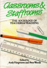 Classrooms  Staffrooms: The Sociology of Teachers  Teaching