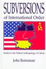 Subversions of International Order: Studies in the Political Anthropology of Culture (Suny Series in National Identities)