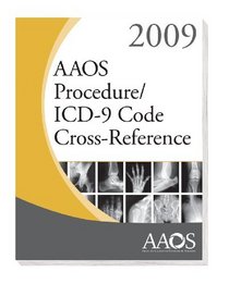 AAOS Procedures/ICD-9 Code Cross-Reference 2009 (Cpt/Icd 9 Cross Reference)