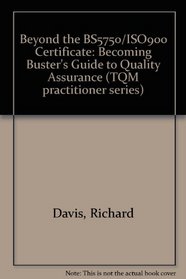 Beyond the BS5750/ISO900 Certificate: Becoming Buster's Guide to Quality Assurance (TQM practitioner series)