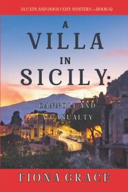 A Villa in Sicily: Cannoli and a Casualty (A Cats and Dogs Cozy Mystery?Book 6)