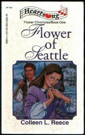 Flower of Seattle (Flower Chronicles, Bk 1) (Heartsong Presents, No 96)