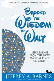 Beyond the Wisdom of Walt: Life Lessons from the Most Magical Place on Earth (Volume 2)