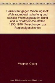 Sozialstaat gegen Wohnungsnot: Wohnraumbewirtschaftung und sozialer Wohnungsbau im Bund und in Nordrhein-Westfalen 1950-1970 (Forschungen zur Regionalgeschichte) (German Edition)