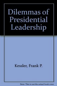 The Dilemmas of Presidential Leadership: Of Caretakers and Kings