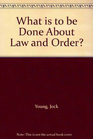 What is to be Done About Law and Order?