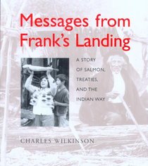 Messages from Franks Landing: A Story Of Salmon, Treaties, And The Indian Way
