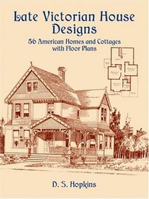 Late Victorian House Designs : 56 American Homes and Cottages with Floor Plans