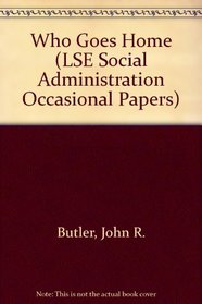 Who Goes Home (LSE Social Administration Occasional Papers)