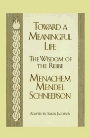 Toward a Meaningful Life : The Wisdom of the Rebbe:  Menachem, Mendel Schneersohn (Inspirational Collection - Large Print Edition)