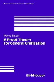 A Proof Theory for General Unification (Progress in Computer Science and Applied Logic (PCS))