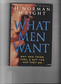 What Men Want: Why Men Think, Feel  Act the Way They Do
