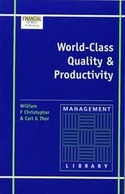 World-class Quality and Productivity: Making Things Happen - Properly (Management Library)