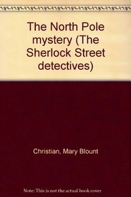 The North Pole mystery (The Sherlock Street detectives)