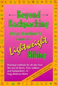 Beyond Backpacking: Ray Jardines Guide to Lightweight Hiking