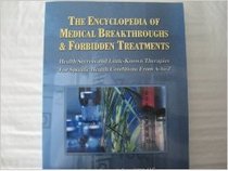 The Encyclopedia of Medical Breakthroughs & Forbidden Treatments: Health Secrets & Little-Known Therapies for Specific Health Conditions from A-To-Z