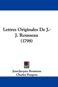 Lettres Originales De J.-J. Rousseau (1798) (French Edition)