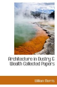 Architecture in Dustry & Wealth Collected Papers