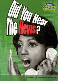 Did You Hear the News?: History of Communication (Raintree Fusion: Social Studies)