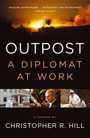 Outpost: Life on the Frontlines of American Diplomacy: A Diplomat at Work
