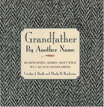 Grandfather By Another Name: Heartwarming Stories About What We Call Our Grandfathers