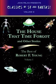 The House That Time Forgot and Other Stories: The Best of Robert F. Young, Vol. 1