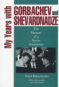 My Years With Gorbachev and Shevardnadze: The Memoir of a Soviet Interpreter