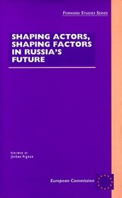 Shaping Actors, Shaping Factors in Russia's Future (Forward Studies Series)