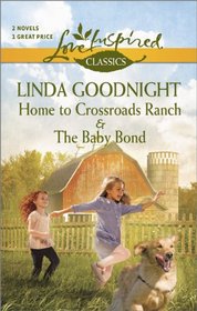 Home to Crossroads Ranch and The Baby Bond (Love Inspired Classics)