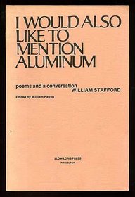 I Would Also Like to Mention Aluminum : Poems and a Conversation