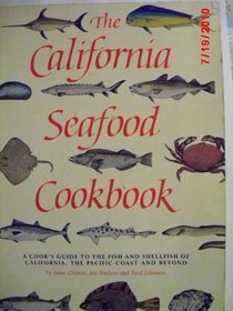The California Seafood Cookbook: A Cook's Guide to the Fish and Shellfish of California, the Pacific Coast and Beyond