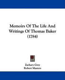 Memoirs Of The Life And Writings Of Thomas Baker (1784)