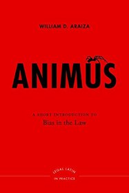 Animus: A Short Introduction to Bias in the Law (Legal Latin in Practice)