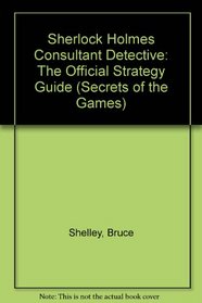 Sherlock Holmes, Consulting Detective: The Unauthorized Strategy Guide (Secrets of the Games)