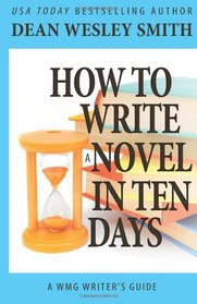 How to Write a Novel in Ten Days (WMG Writer's Guides) (Volume 6)
