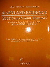 Maryland Evidence 2009 Courtroom Manual (Including Complete Coverage of the Maryland Rules of Evidence)