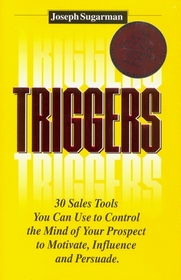 Triggers: 30 Sales Tools you can use to Control the Mind of your Prospect to Motivate, Influence and Persuade.