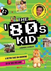 The '80s Kid: A Retro Take on Growing Up in '80s Ireland