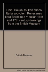Daiei Hakubutsukan shozo Itaria sobyoten: Runesansu kara Barokku e = Italian 16th and 17th century drawings from the British Museum (Japanese Edition)