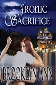 Ironic Sacrifice (Brides Of Prophecy) (Volume 2)
