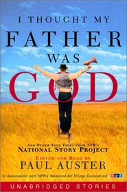 I Thought My Father Was God : And Other True Tales from NPR's National Story Project